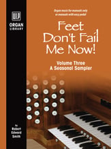Feet Don't Fail Me Now! Vol 3 A Seasonal Sampler Organ sheet music cover